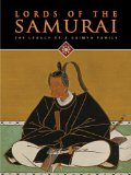 Lords of the Samurai: Legacy of a Daimyo Family 