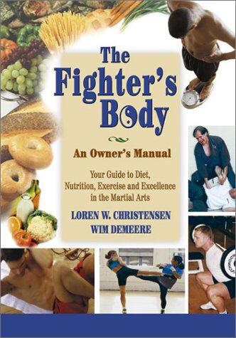 The Fighter's Body: Your Guide to Diet, Nutrition, Exercise and Excellence in the Martial Arts