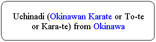 Flowchart: Alternate Process: Uchinadi (Okinawan Karate or To-te or Kara-te) from Okinawa
