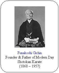 Flowchart: Alternate Process: Funakoshi Gichin
Founder & Father of Modern Day Shotokan Karate
(1868 – 1957)
