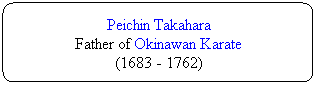 Flowchart: Alternate Process: Peichin Takahara 
Father of Okinawan Karate
(1683 - 1762)

