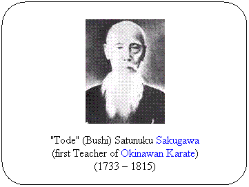 Flowchart: Alternate Process: "Tode" (Bushi) Satunuku Sakugawa
(first Teacher of Okinawan Karate)
(1733 – 1815)
