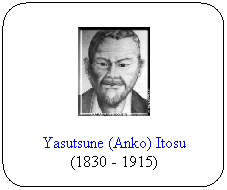 Flowchart: Alternate Process: Yasutsune (Anko) Itosu
(1830 - 1916)
