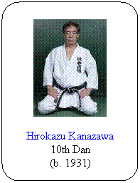 Flowchart: Alternate Process: Hirokazu Kanazawa
10th Dan
(b. 1931)
